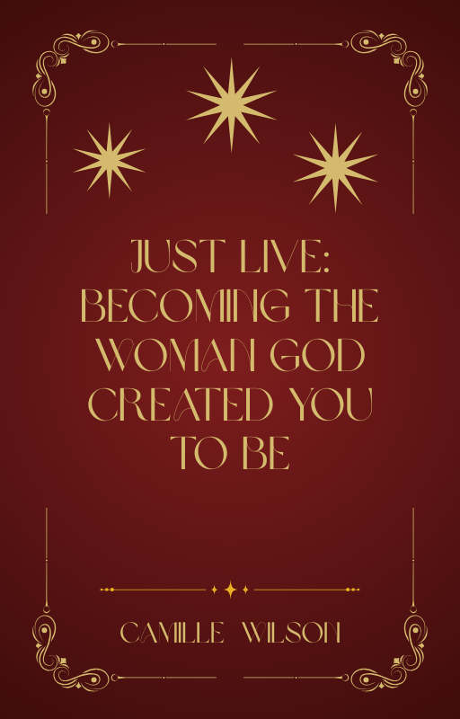 Just Live: Becoming the Woman God Created You to Be book cover
